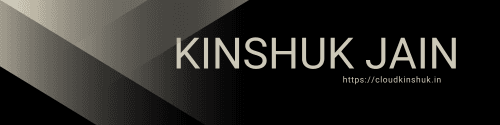 kinshuk Jain Blogs || Cloud , Web development